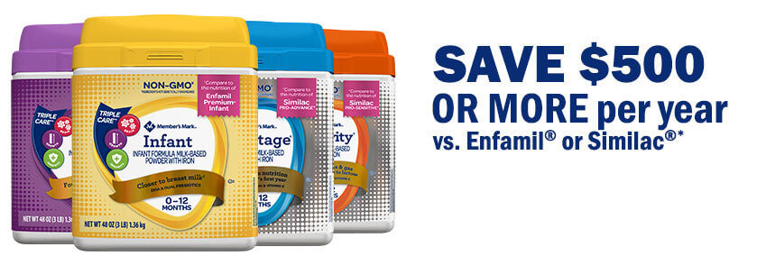 Member's Mark Infant Formulas. Save $500 or More Per Year versus Enfamail or Similac Brand.